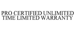 PRO CERTIFIED UNLIMITED TIME LIMITED WARRANTY trademark