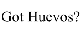 GOT HUEVOS? trademark