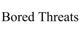 BORED THREATS trademark