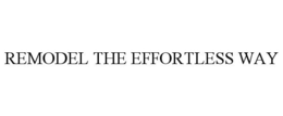 REMODEL THE EFFORTLESS WAY trademark