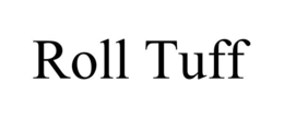 ROLL TUFF trademark