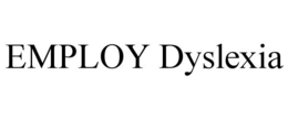 EMPLOY DYSLEXIA trademark