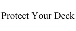 PROTECT YOUR DECK trademark