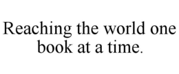 REACHING THE WORLD ONE BOOK AT A TIME. trademark