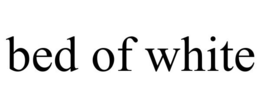 BED OF WHITE trademark