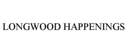 LONGWOOD HAPPENINGS trademark