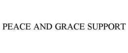 PEACE AND GRACE SUPPORT trademark