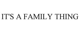 IT'S A FAMILY THING trademark