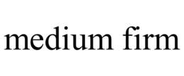 MEDIUM FIRM trademark