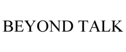 BEYOND TALK trademark