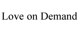 LOVE ON DEMAND trademark