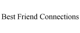BEST FRIEND CONNECTIONS trademark