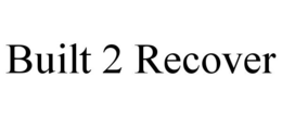 BUILT 2 RECOVER trademark