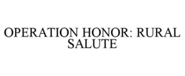 OPERATION HONOR: RURAL SALUTE trademark
