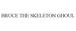 BRUCE THE SKELETON GHOUL trademark