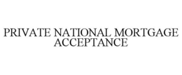 PRIVATE NATIONAL MORTGAGE ACCEPTANCE trademark