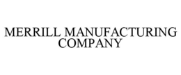 MERRILL MANUFACTURING COMPANY trademark