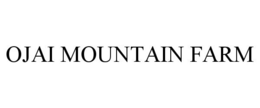OJAI MOUNTAIN FARM trademark
