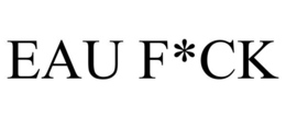 EAU F*CK trademark