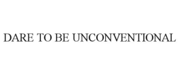 DARE TO BE UNCONVENTIONAL trademark