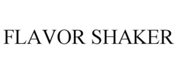 FLAVOR SHAKER trademark