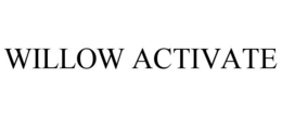 WILLOW ACTIVATE trademark