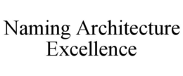 NAMING ARCHITECTURE EXCELLENCE trademark