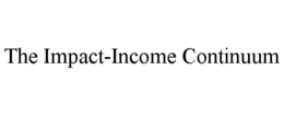 THE IMPACT-INCOME CONTINUUM trademark
