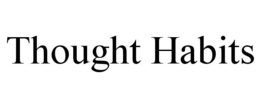 THOUGHT HABITS trademark