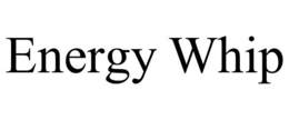 ENERGY WHIP trademark