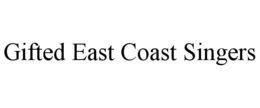 GIFTED EAST COAST SINGERS trademark