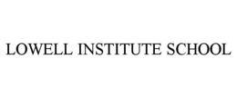 LOWELL INSTITUTE SCHOOL trademark