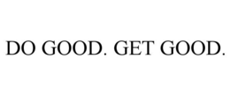 DO GOOD. GET GOOD. trademark