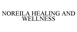 NOREILA HEALING AND WELLNESS trademark