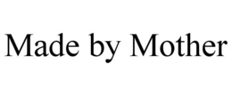 MADE BY MOTHER trademark
