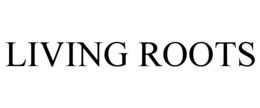 LIVING ROOTS trademark