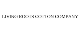 LIVING ROOTS COTTON COMPANY trademark