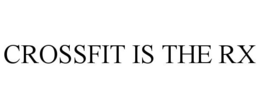 CROSSFIT IS THE RX trademark