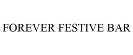 FOREVER FESTIVE BAR trademark