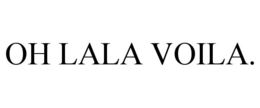 OH LALA VOILA. trademark