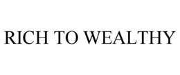 RICH TO WEALTHY trademark