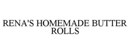 RENA'S HOMEMADE BUTTER ROLLS trademark