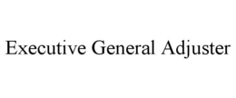EXECUTIVE GENERAL ADJUSTER trademark