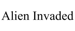 ALIEN INVADED trademark