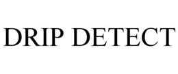 DRIP DETECT trademark
