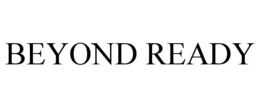 BEYOND READY trademark