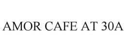 AMOR CAFE AT 30A trademark