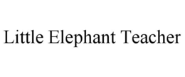 LITTLE ELEPHANT TEACHER trademark