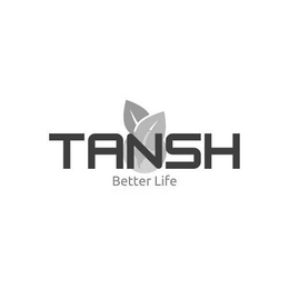 TANSH BETTER LIFE trademark