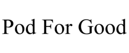 POD FOR GOOD trademark